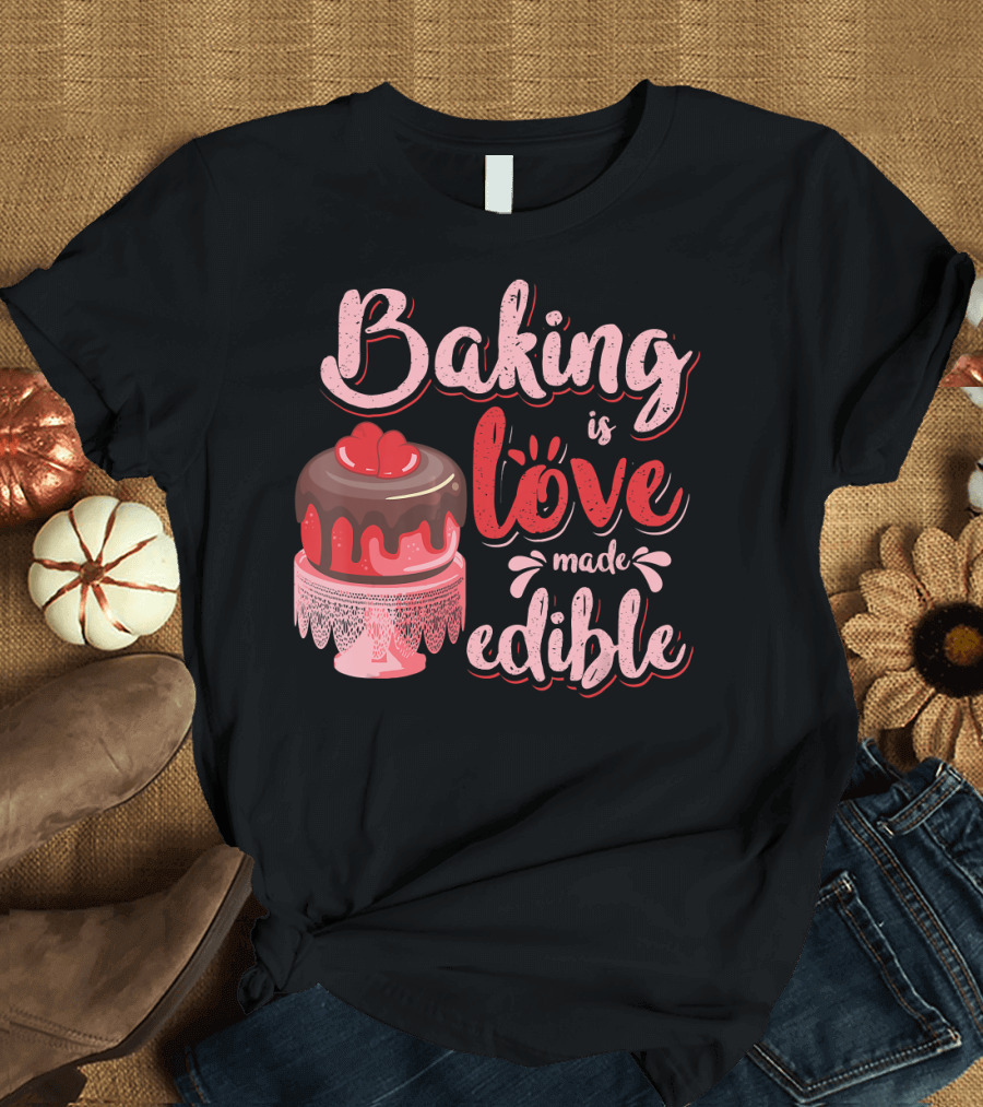 Baking is Love Made Edible Cake Lovers Chocolate Heart Cake T-Shirt