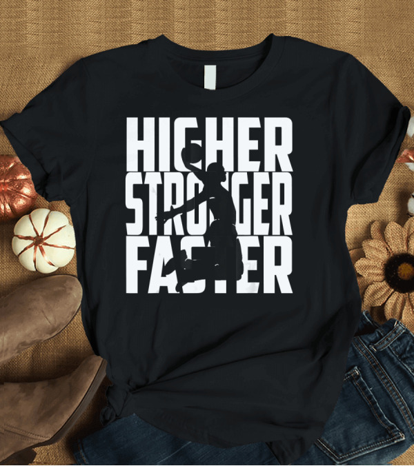 T-Shirt: Higher Stronger Faster Basketball Dunk T-Shirt Higher Stronger Faster Basketball Dunk T-Shirt
