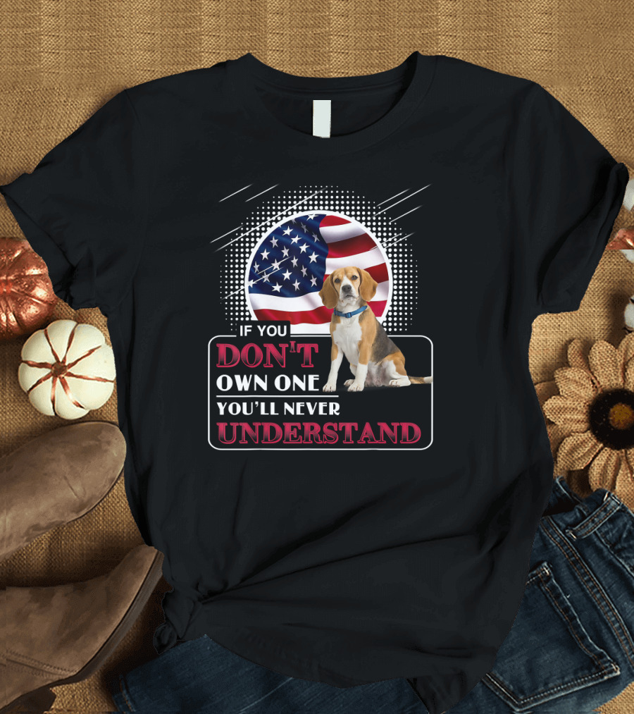 If You Don't Own One You'll Never Understand Beagle Dog With American Flag Background T-Shirt