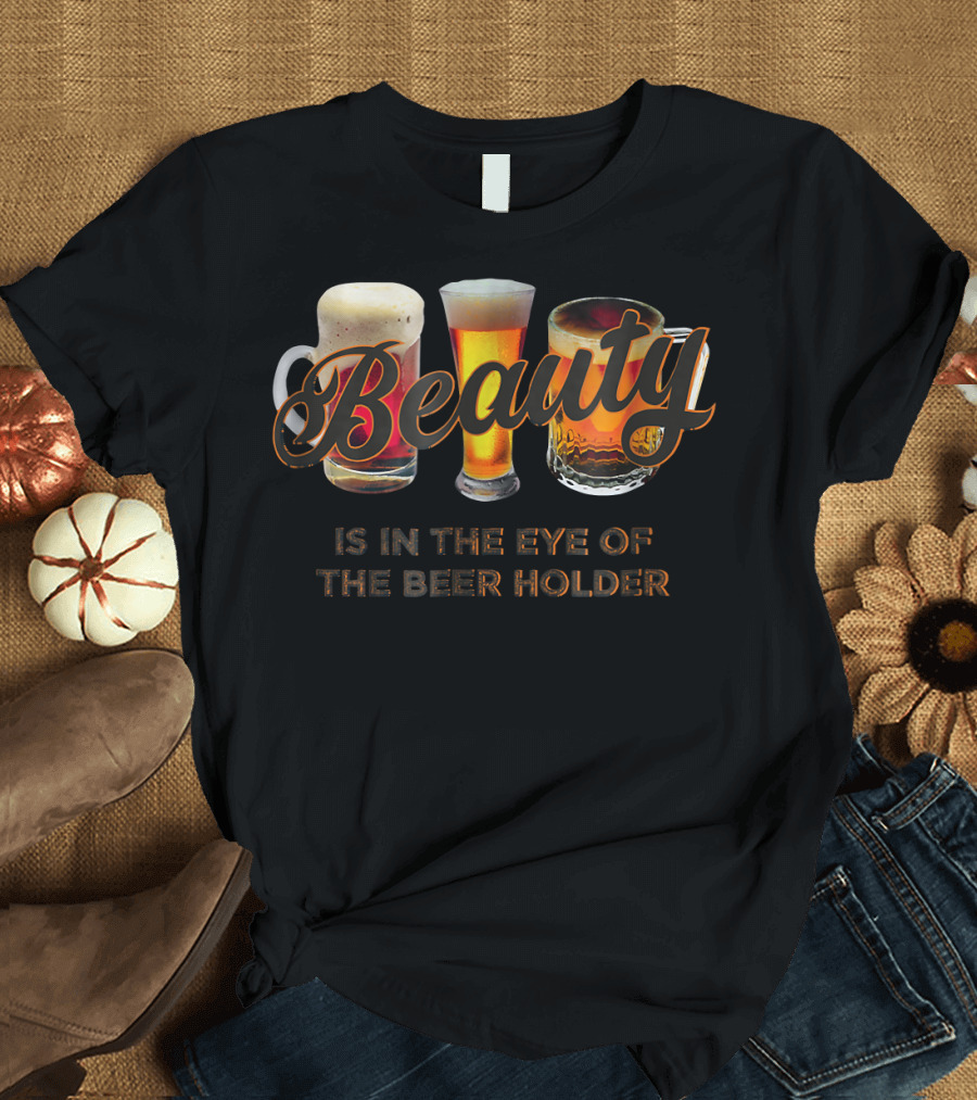 Beauty Is in the Eye of the Beer Holder Three Beer Glasses T-Shirt