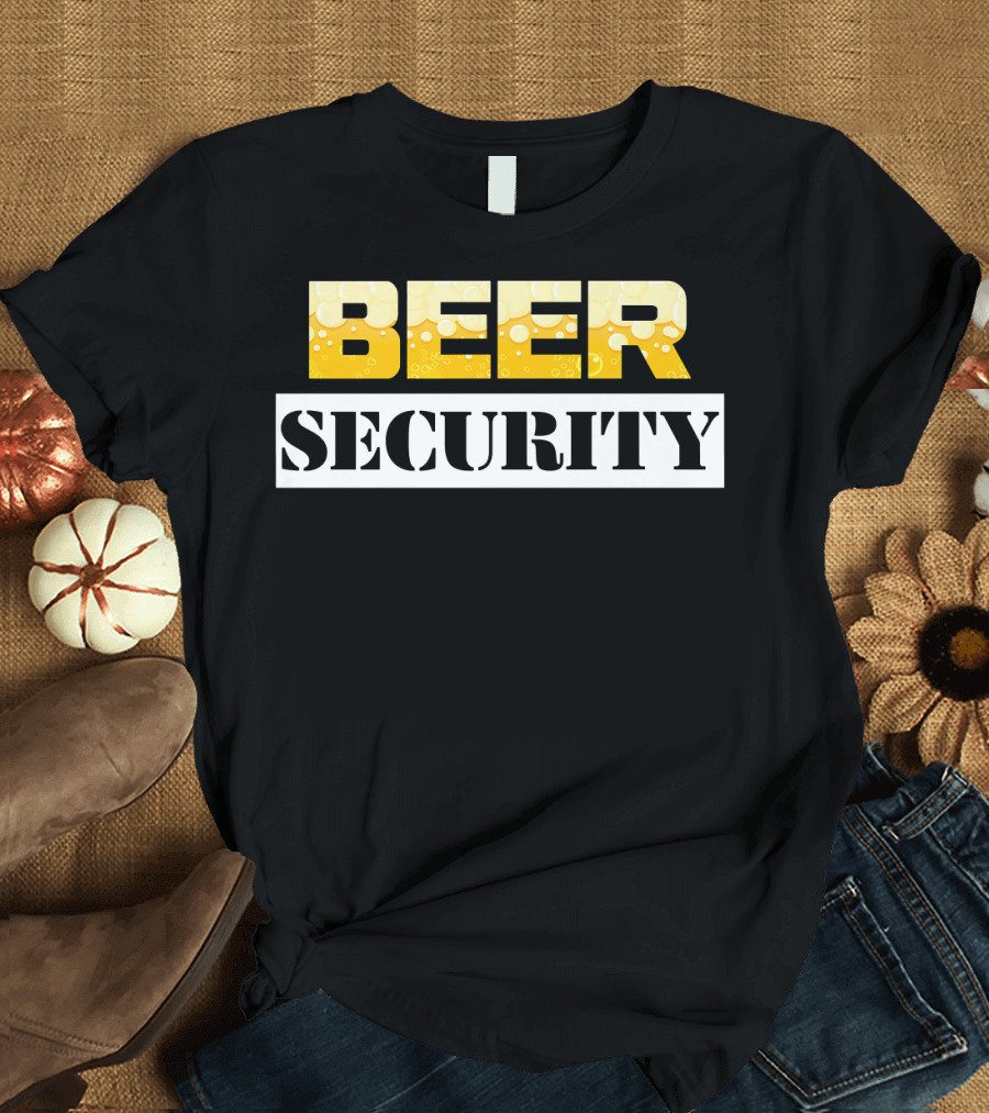 Beer Beer Security Funny Drinkin T-Shirt