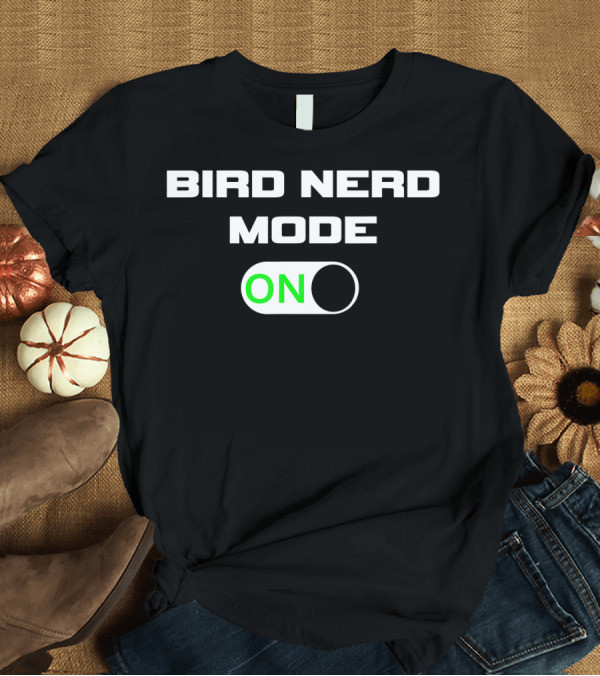 T-Shirt: BIRD NERD MODE ON Nature Design for Bird T-Shirt BIRD NERD MODE ON Nature Design for Bird T-Shirt