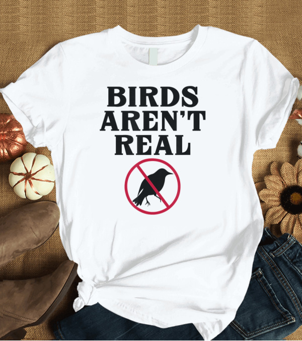 T-Shirt: Birds Aren't Real Government Spy Libert Protest Silhouette Text Humor T-Shirt Birds Aren't Real Government Spy Libert Protest Silhouette Text Humor T-Shirt