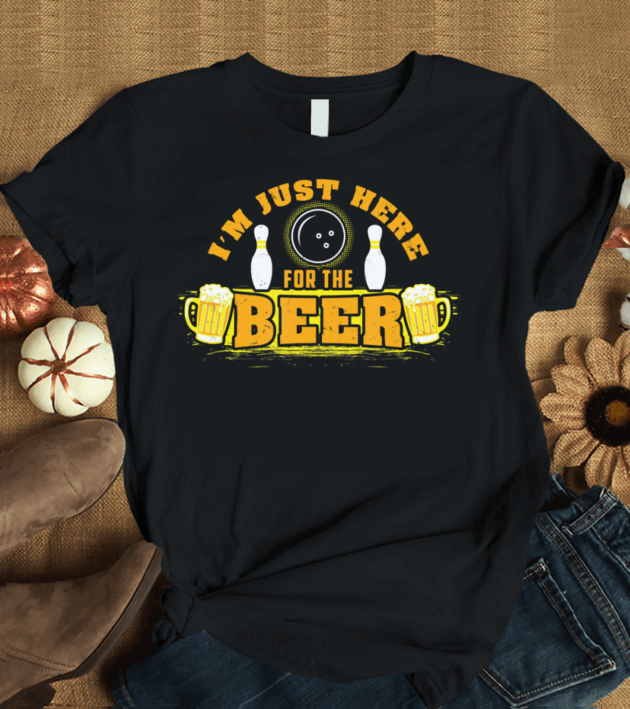 I'm Just Here for the Beer Bowling Pins and Ball with Mugs T-Shirt