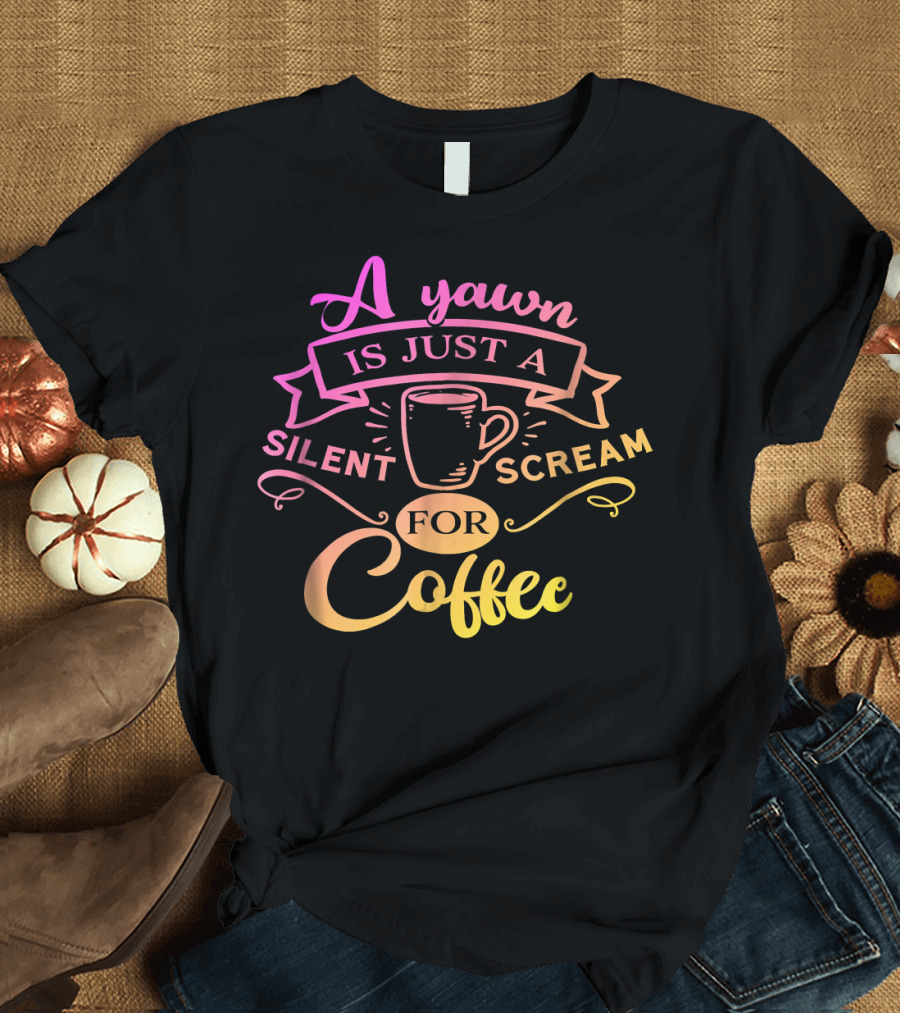 A Yawn Is Just A Silent Scream For Coffee Mug Banner T-Shirt
