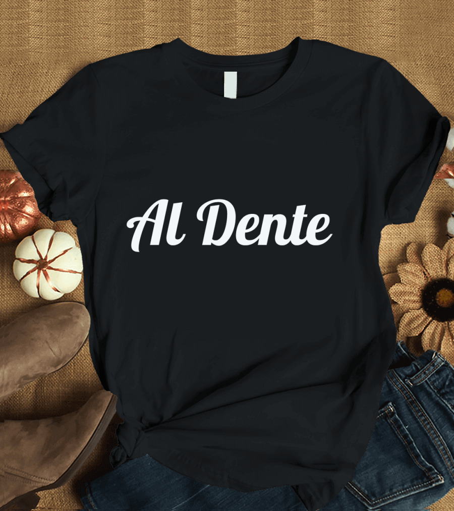 Al Dente Funny Italian Cooking Pasta Humor Phrase T-Shirt