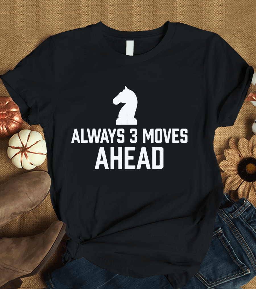Always 3 Moves Ahead Funny Chess Club Knight Strategy Inspiration T-Shirt