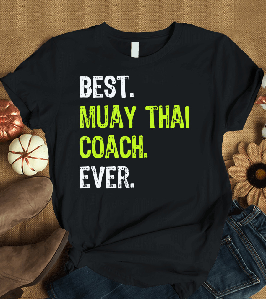 BEST MUAY THAI COACH EVER T-Shirt