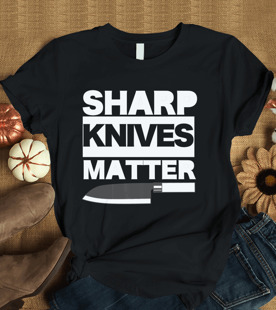 Chefs Sharp Knives Matter Funny Cooking Knife Humor T-Shirt