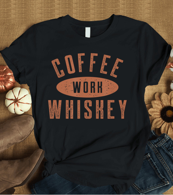 T-Shirt: COFFEE WORK WHISKEY Vintage T-Shirt COFFEE WORK WHISKEY Vintage T-Shirt