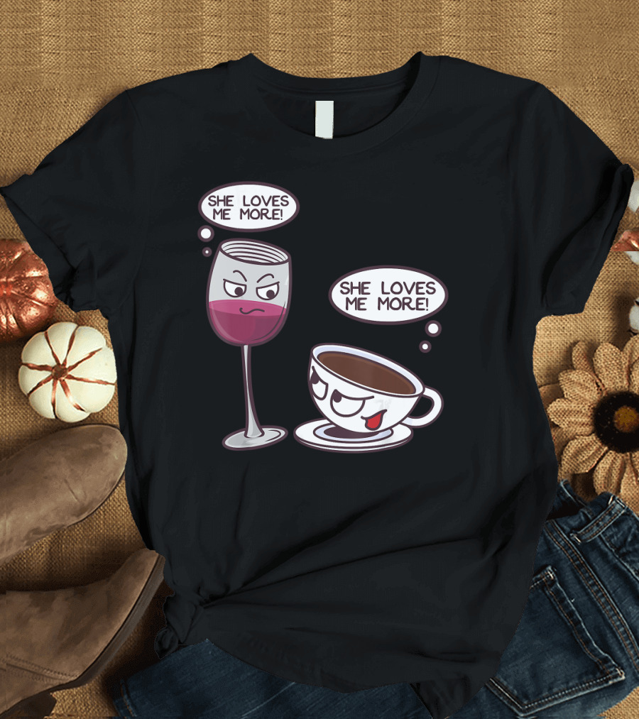 Cool She Loves Me More Wine Coffee Rivalry T-Shirt