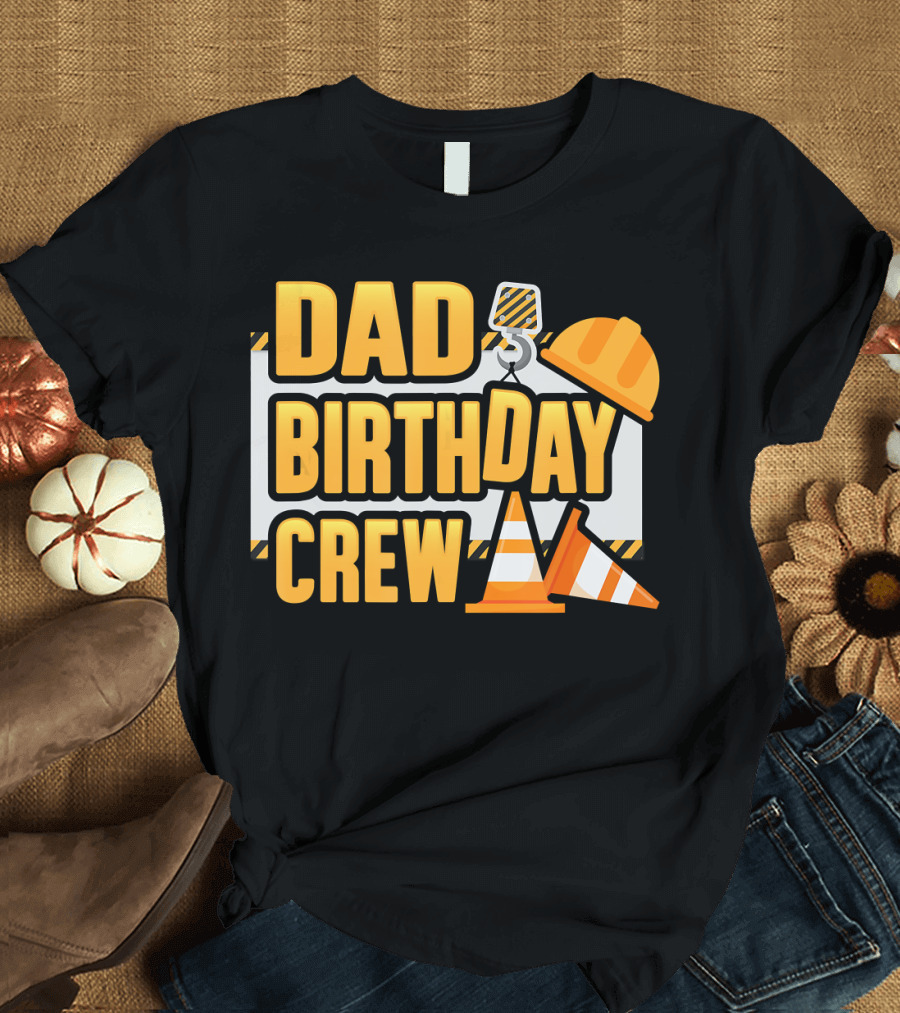 Dad Birthday Crew Construction Theme with Hard Hat and Traffic Cone T-Shirt