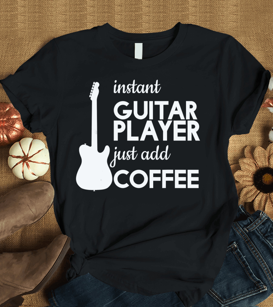 Instant Guitar Player Just Add Coffee Musician T-Shirt