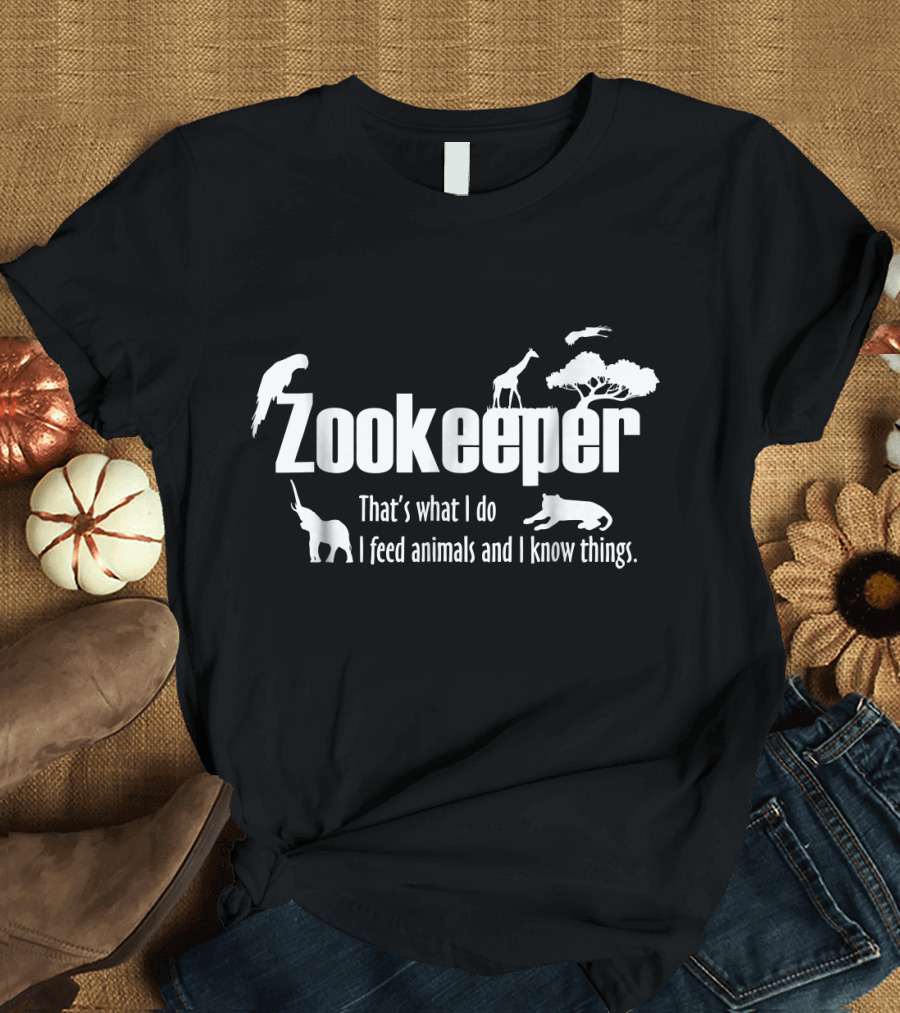 Zookeeper That's What I Do I Feed Animals and I Know Things T-Shirt