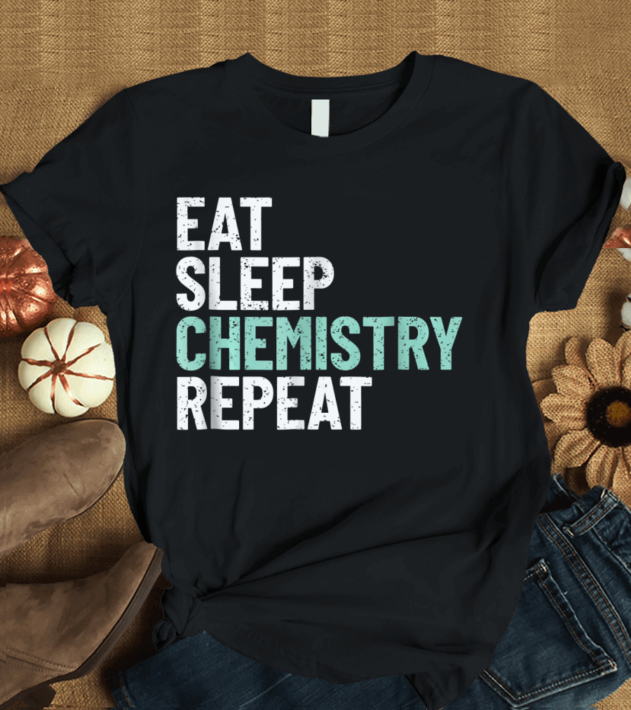 Chemistry Humor Eat Sleep Chemistry Repeat Routine T-Shirt
