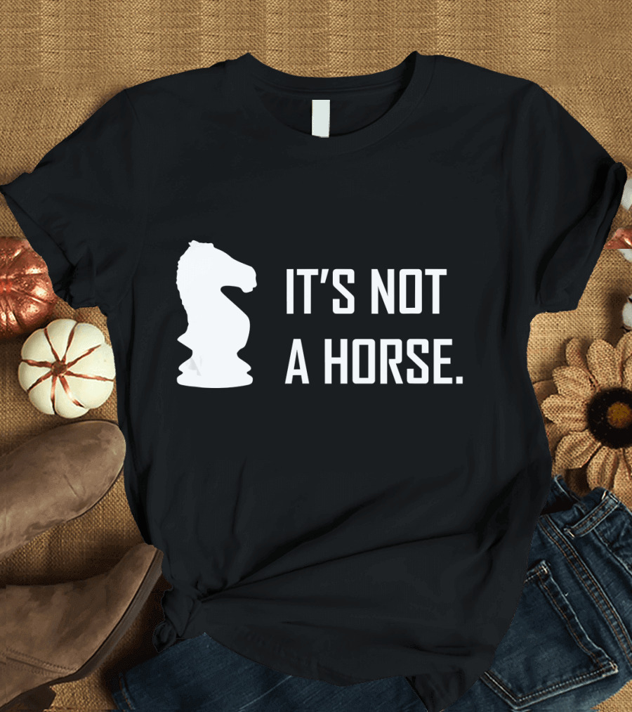 Funny Chess It's Not a Horse Knight Piece with Chess Knight T-Shirt