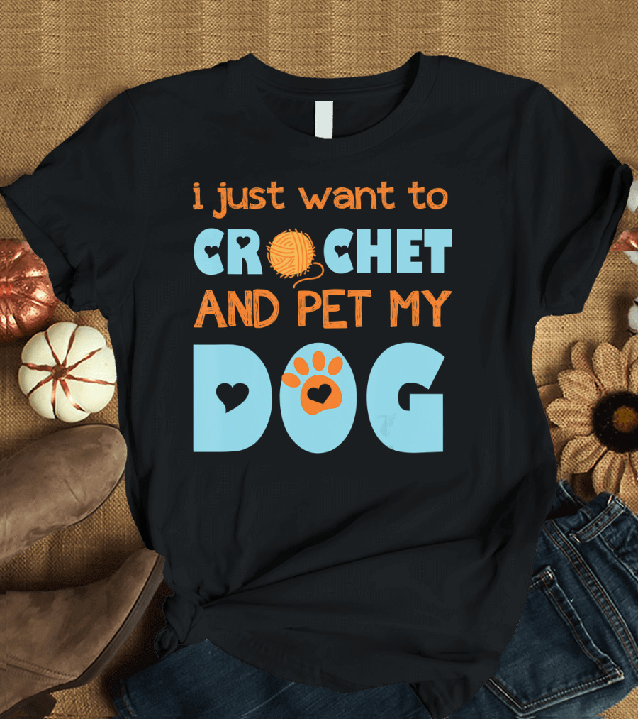 I Just Want to Crochet with Yarn Ball and Pet My Dog with Paw Prints T-Shirt