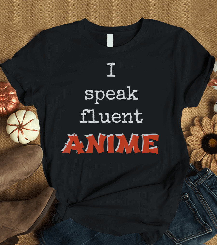I Speak Fluent Anime Japanese Cosplay T-Shirt