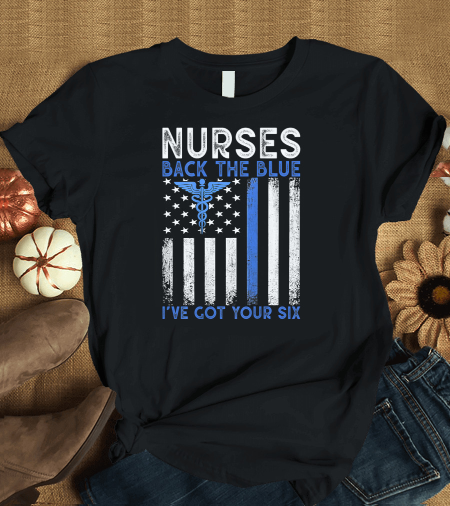 Nurses Back The Blue I've Got Your Six American Flag Caduceus T-Shirt
