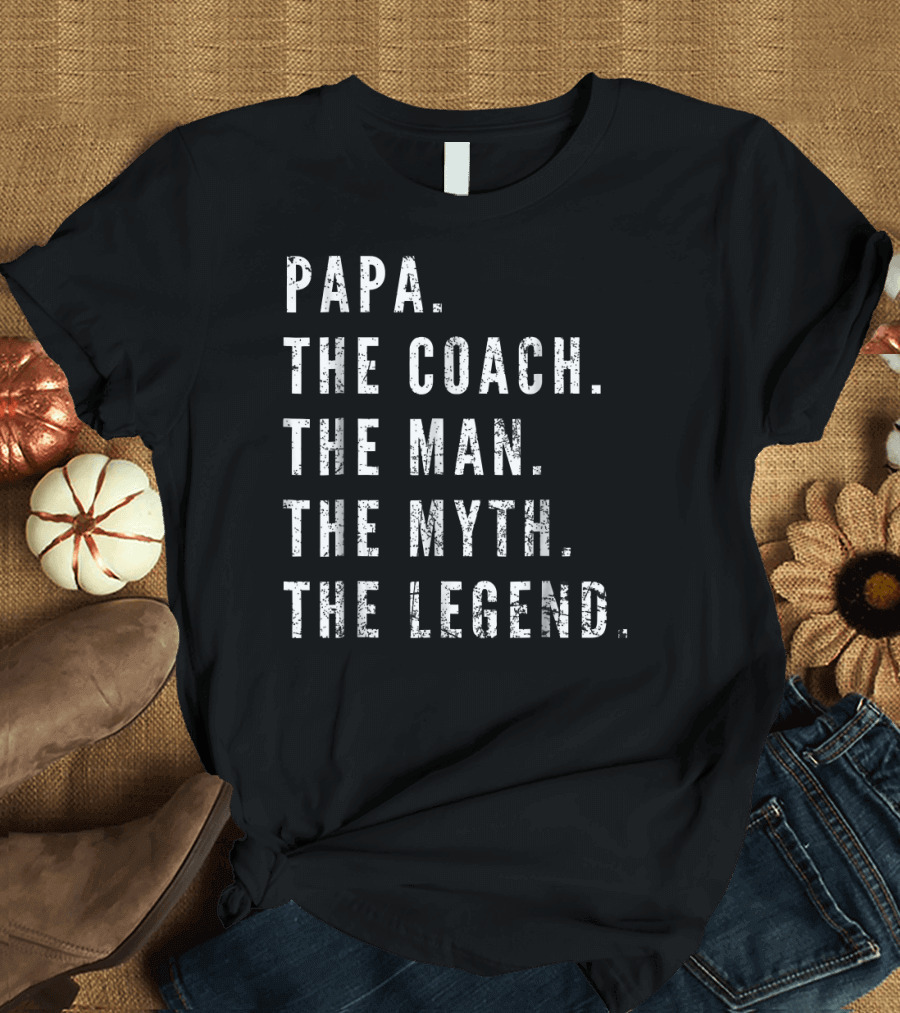 Papa The Coach The Man The Myth The Legend T-Shirt