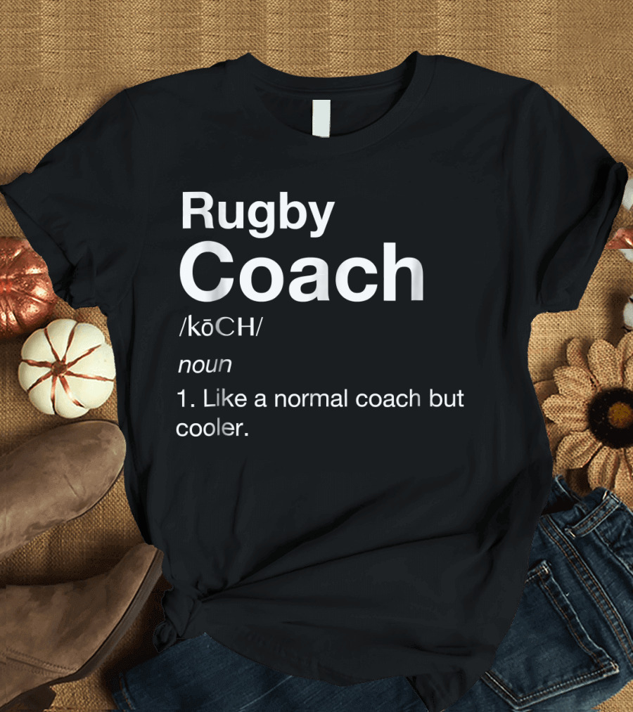 Rugby Coach Like a Normal Coach But Cooler T-Shirt
