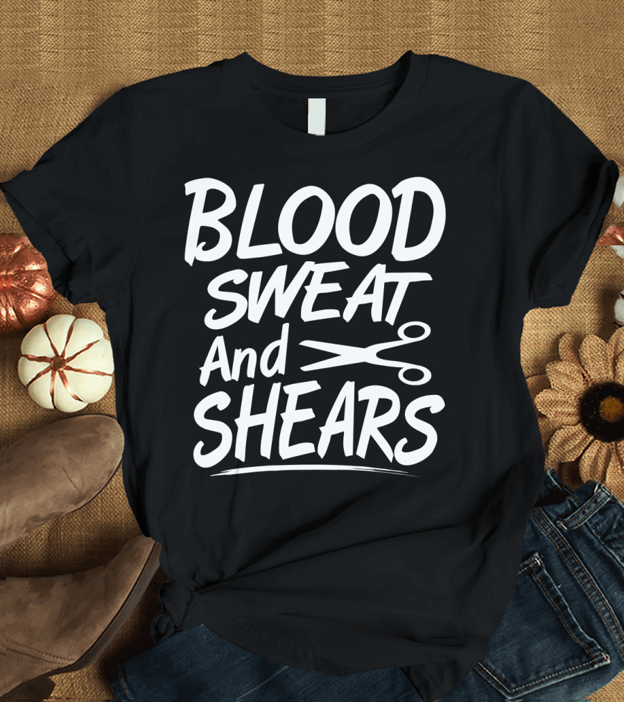 Blood Sweat and Shears Funny Hairdresser Scissors T-Shirt