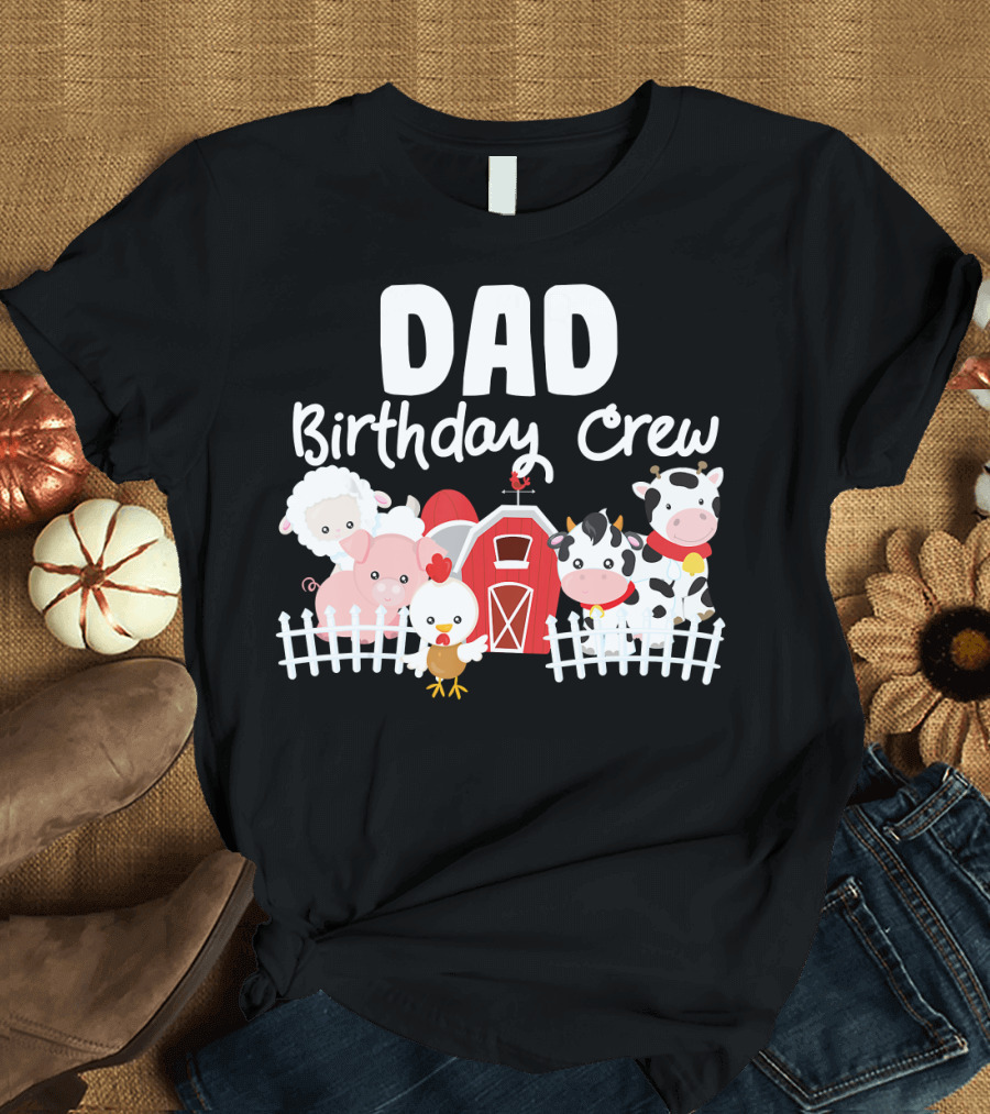 Dad Birthday Crew Farm Animals Barnyard T-Shirt
