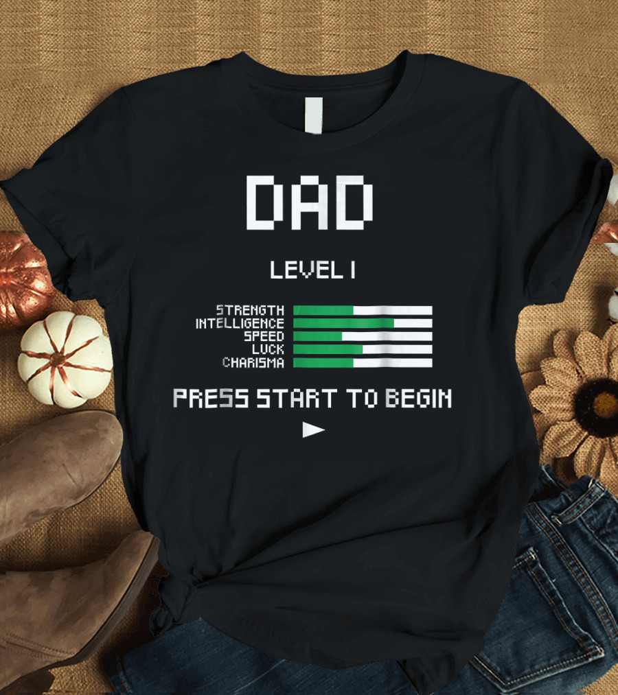 Dad Level 1 Strength Intelligence Speed Luck Charisma Press Start to Begin T-Shirt