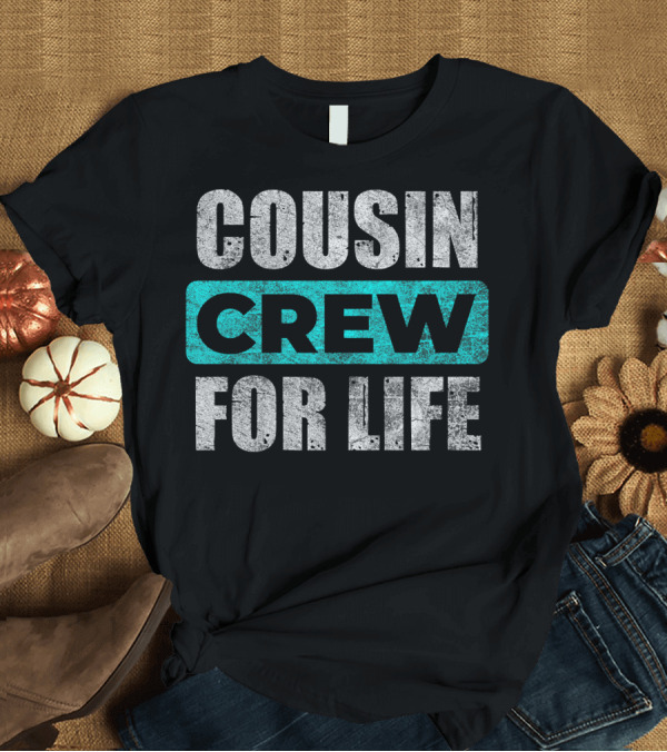 T-Shirt: Distressed Cousin Crew for Life Cousins T-Shirt Distressed Cousin Crew for Life Cousins T-Shirt