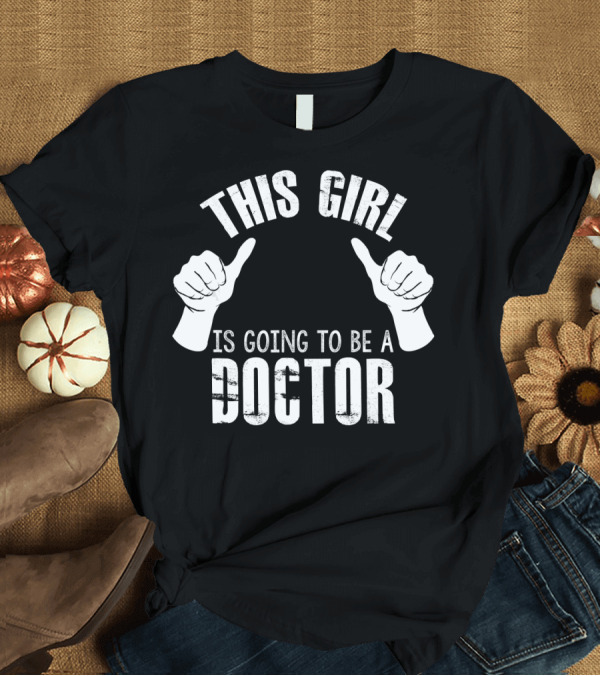 T-Shirt: This Girl Is Going to Be a Doctor T-Shirt This Girl Is Going to Be a Doctor T-Shirt