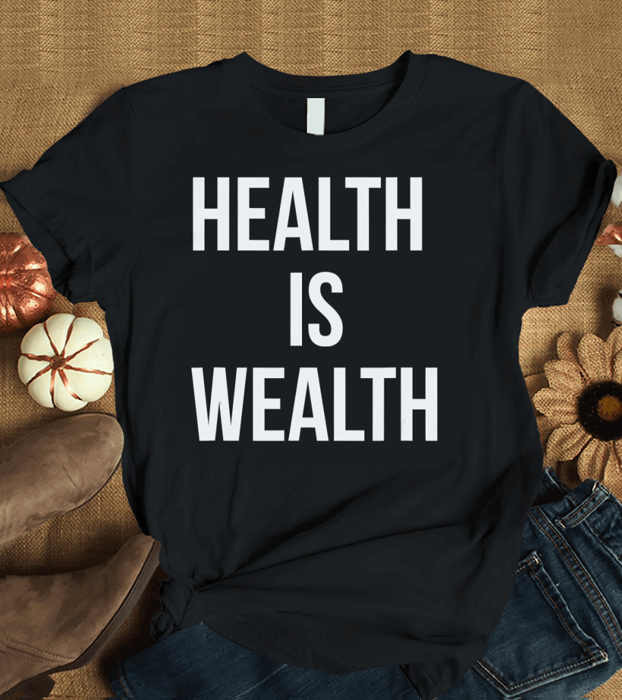 Health Is Wealth Funny Fitness and Finance Witty Humor T-Shirt