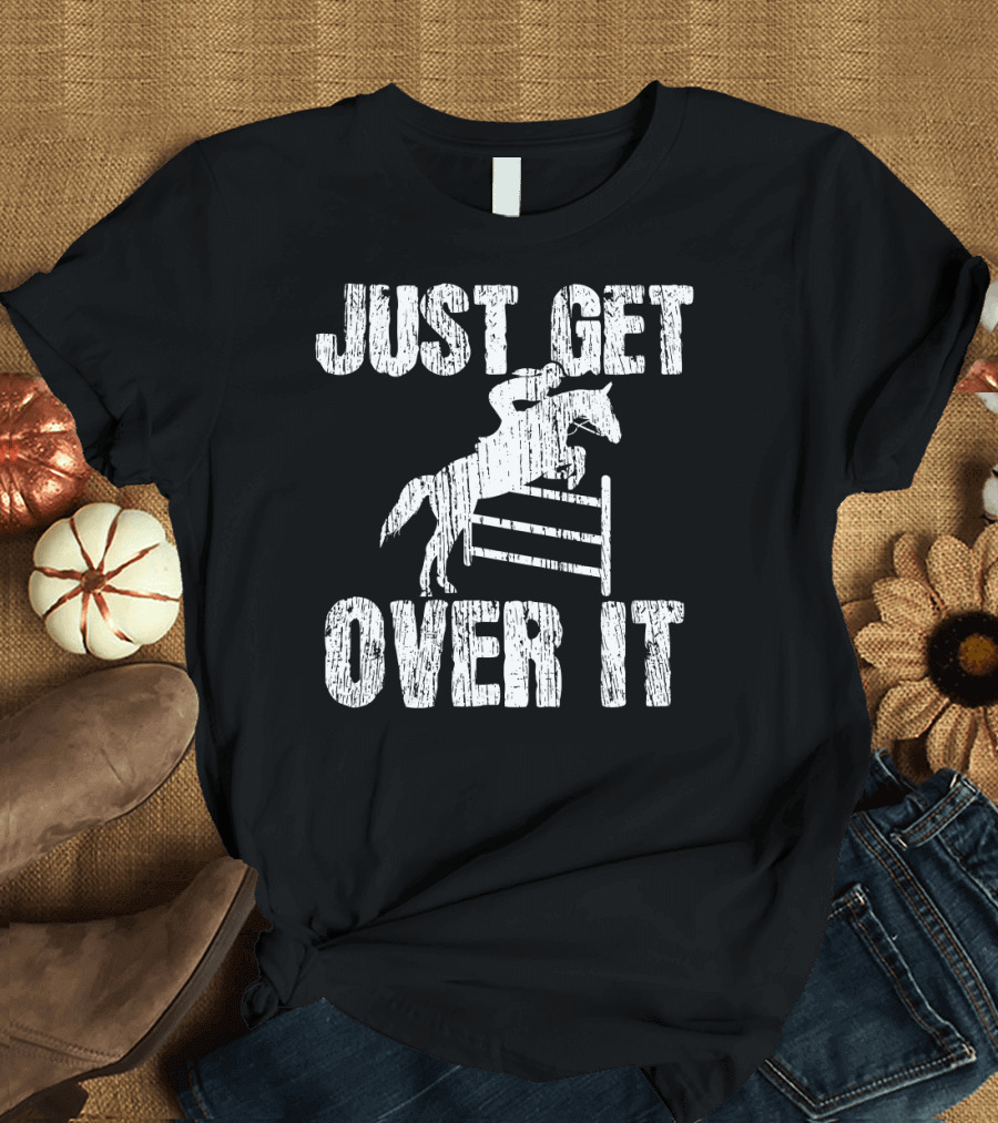 Just Get Over It Show Jumping Vintage Equestrian Horse T-Shirt