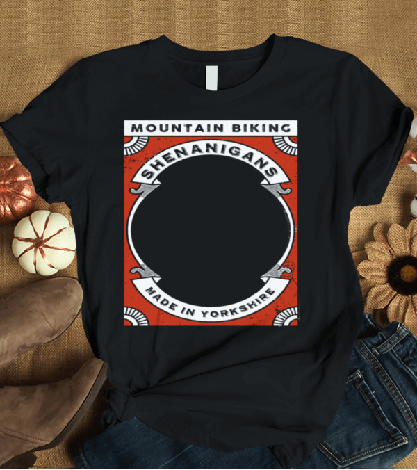 T-Shirt: Mountain Biking Shenanigans Made in Yorkshire MTFU Bicycle Co Ltd T-Shirt Mountain Biking Shenanigans Made in Yorkshire MTFU Bicycle Co Ltd T-Shirt
