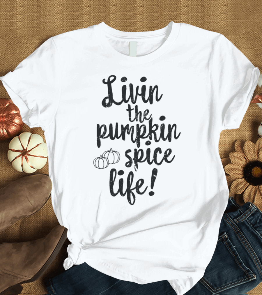 Livin' The Pumpkin Spice Life With Pumpkins T-Shirt