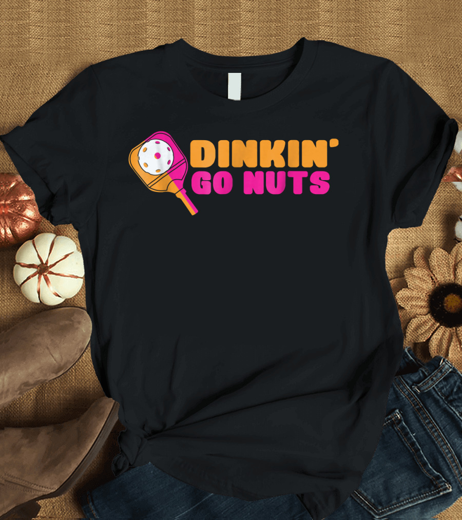 Dinkin' Go Nuts Pickleball Paddle Fun T-Shirt