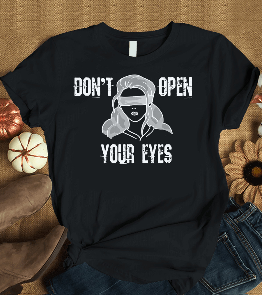Don't Open Your Eyes Bird Box Blindfold Woman T-Shirt
