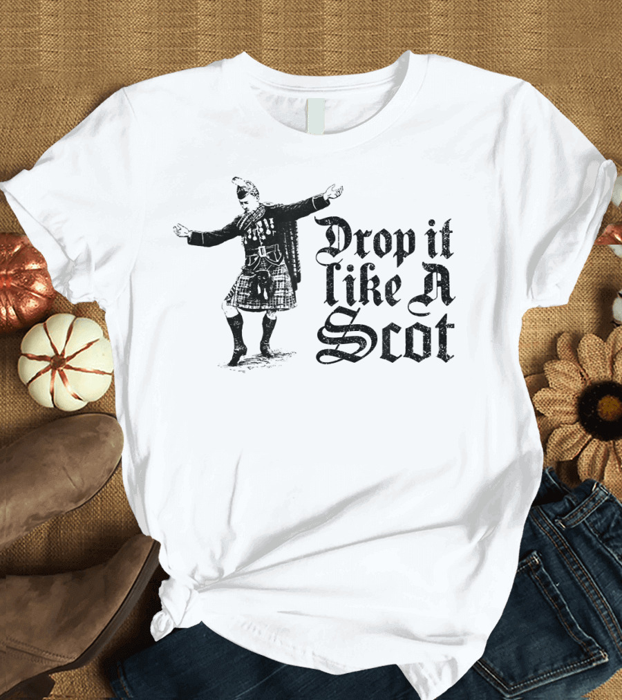 Drop It Like a Scot Scottish Kilt Dance T-Shirt