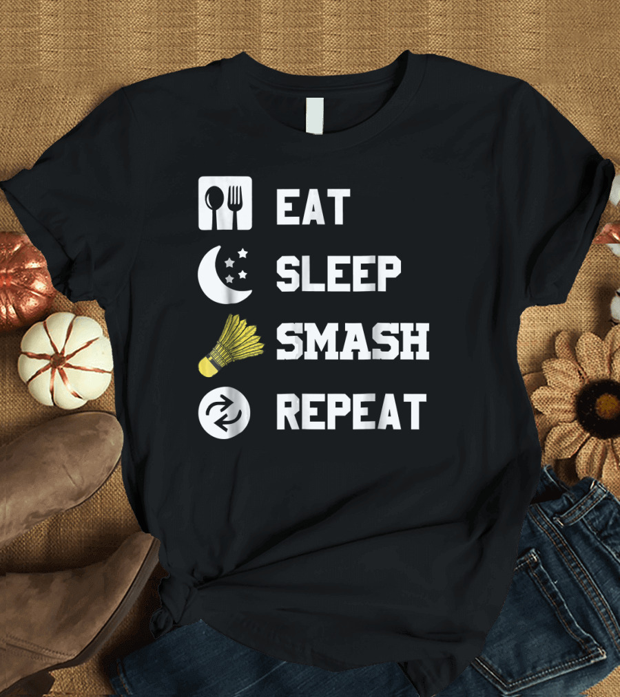 Eat Sleep Smash Repeat Funny Shuttlecock T-Shirt