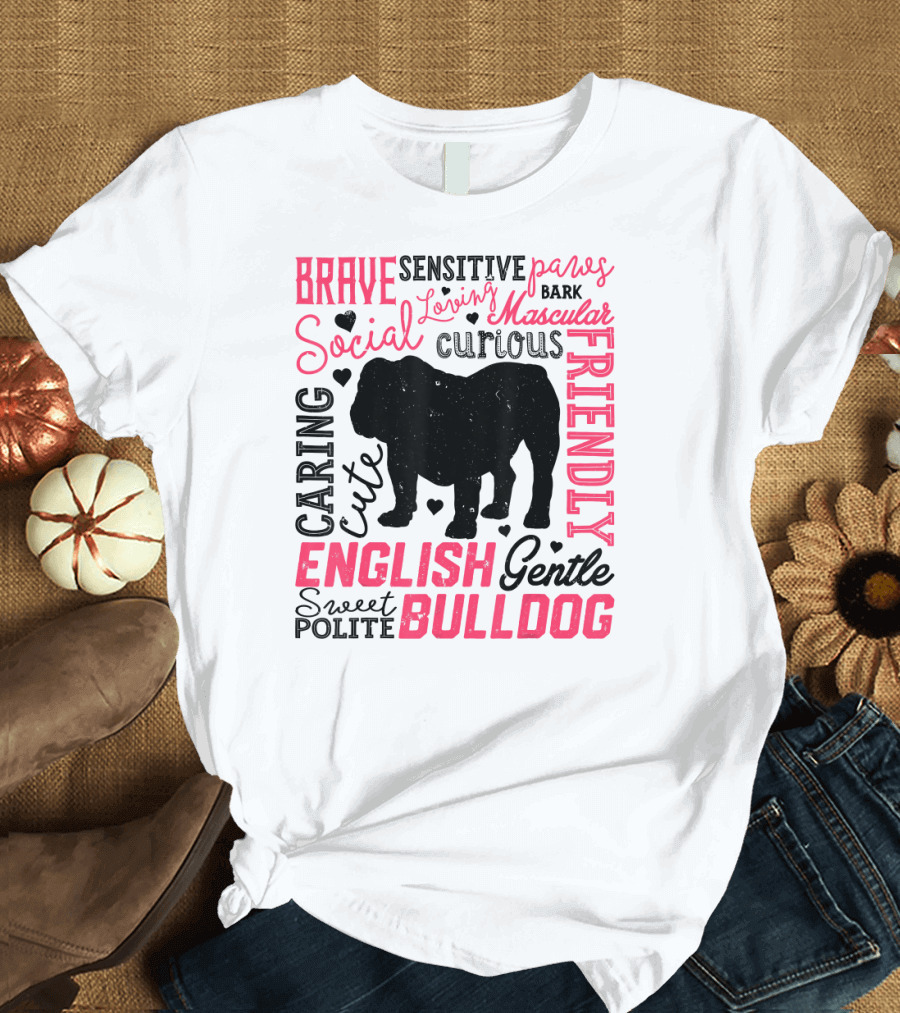 English Bulldog Brave Social Friendly Loving Gentle Caring Cute Sweet Polite Muscular Curious Bark Paws T-Shirt