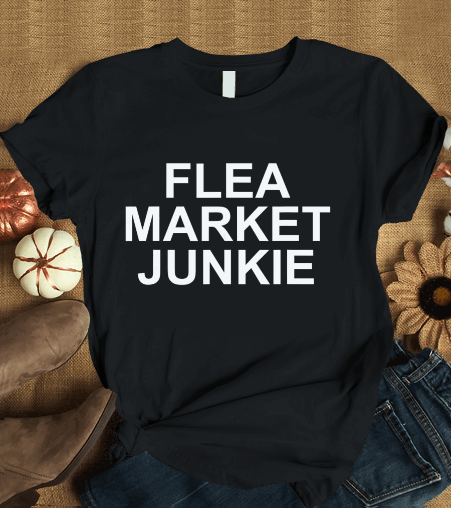 Flea Market Junkie Antiquing Enthusiast Humor T-Shirt