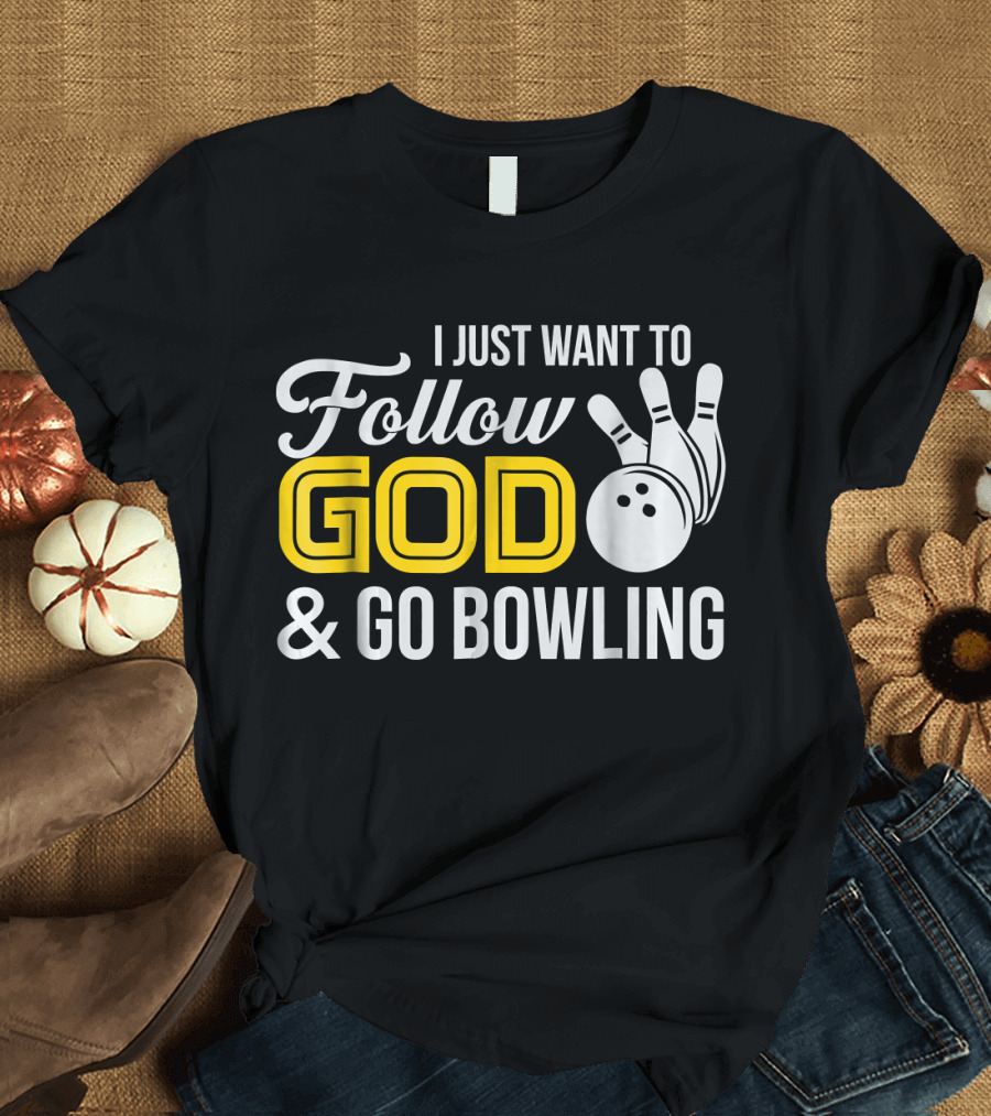 I Just Want to Follow God and Go Bowling Christian Bo T-Shirt