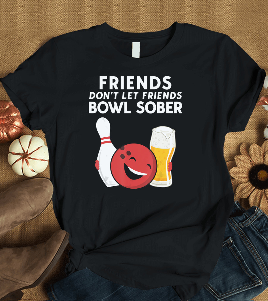 Friends Don't Let Friends Bowl Sober For Guys Dad T-Shirt