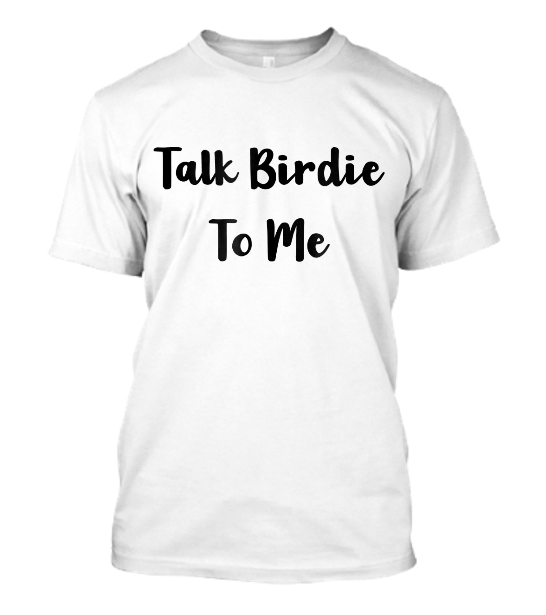 Talk Birdie To Me T-Shirt