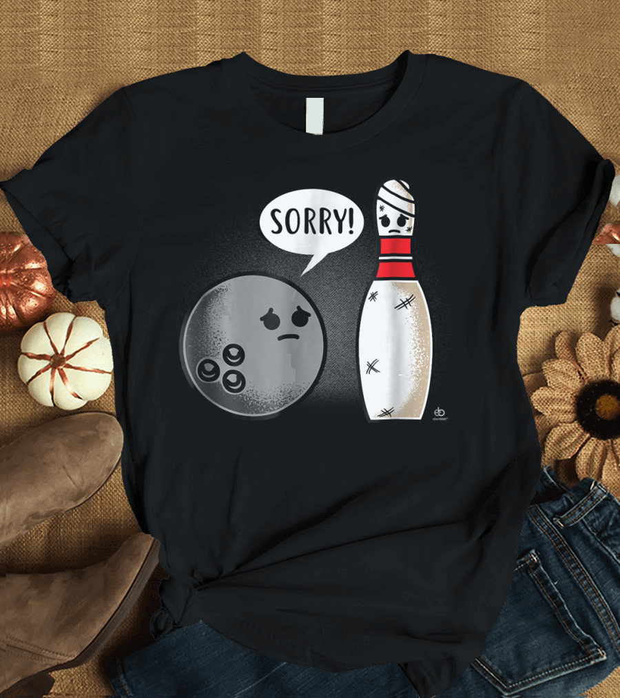 Sorry Bowling Ball Pins Funny Image T-Shirt