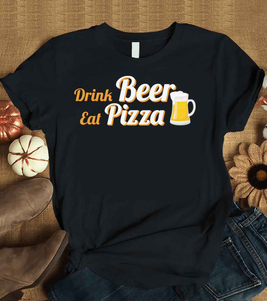 Drink Beer Eat Pizza Funny Mug Cheers T-Shirt