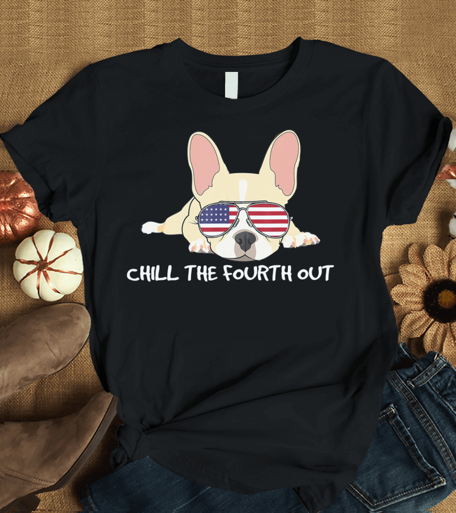 Chill the Fourth Out Funny Patriotic French Bulldog with American Flag Glasses T-Shirt
