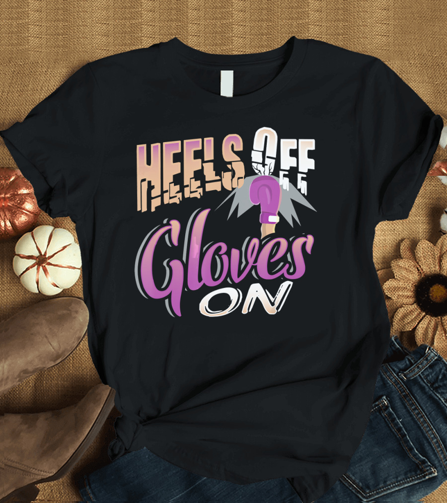 Heels Off Gloves On Boxing Girl Empowerment T-Shirt
