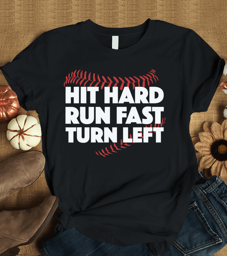 Hit Hard Run Fast Turn Left Baseball Stitching T-Shirt