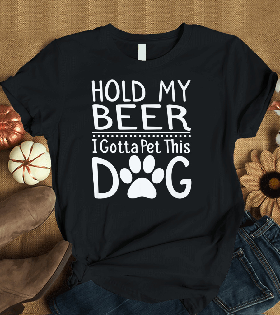 Hold My Beer I Gotta Pet This Dog Paw Print Fun T-Shirt