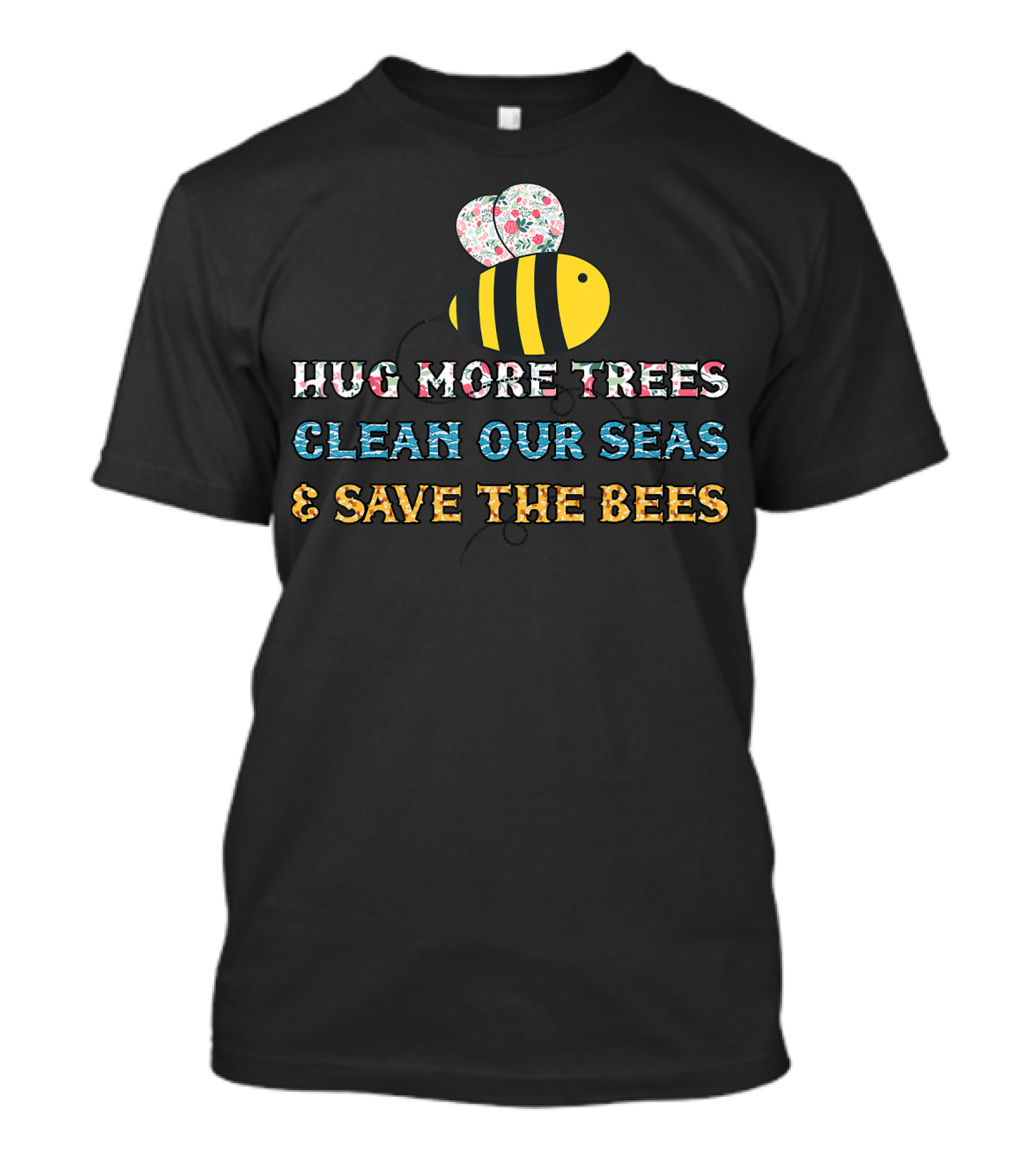 Hug More Trees Clean Our Seas And Save The Bees T-Shirt